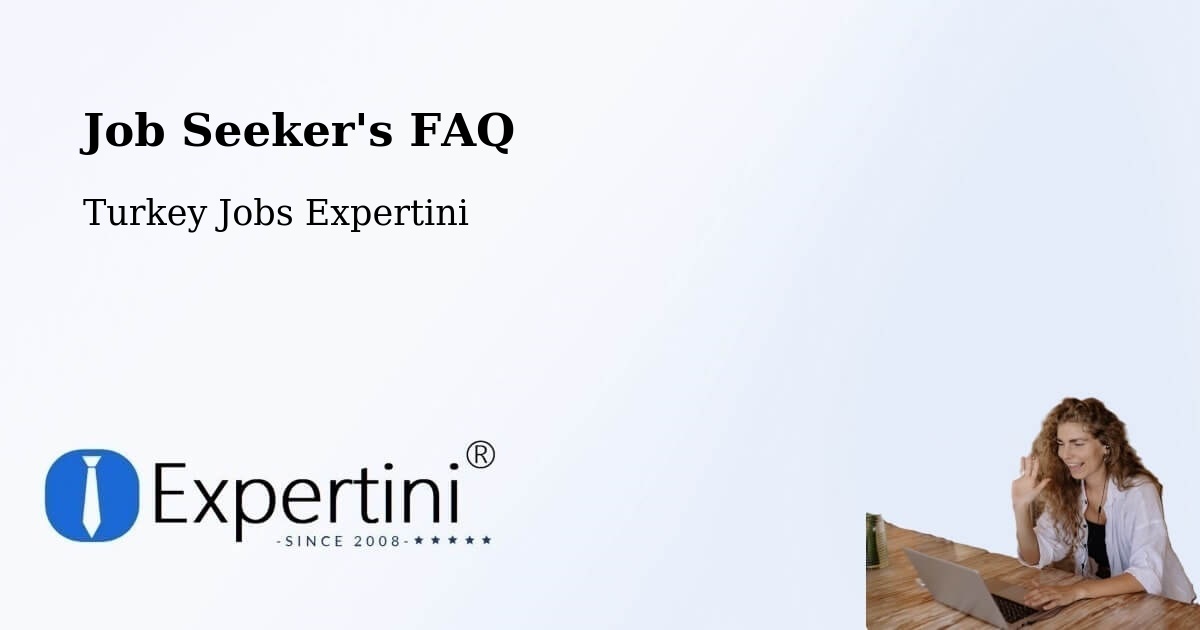 Job Seeker FAQ – Kullar - Turkey Jobs Expertini